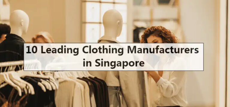10 Leading Clothing Manufacturers in Singapore: From Samples to Bulk